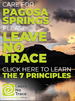 Please practice Leave No Trace principles when you visit Pagosa Springs